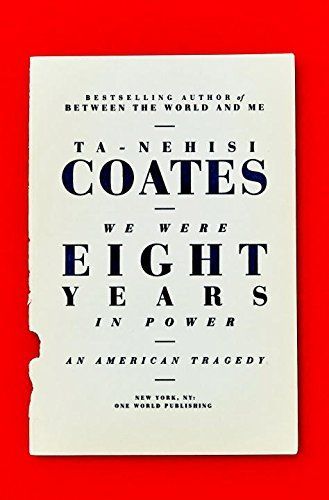 We Were Eight Years in Power by Ta-Nehisi Coates