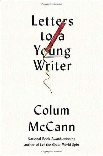 Letters to a Young Writer by Colum McCann