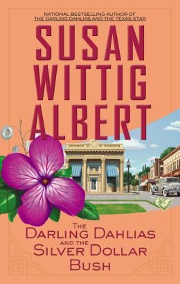 The Darling Dahlias and the Silver Dollar Bush by Susan Wittig Albert