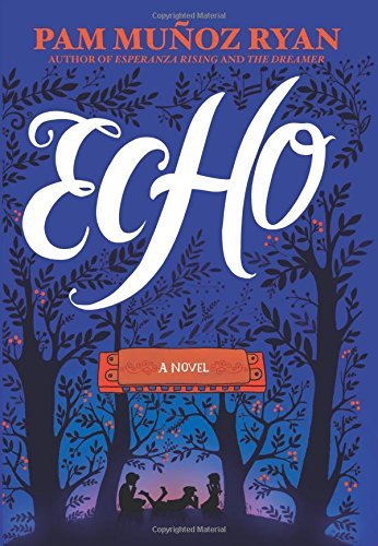 Echo by Pam Munoz Ryan