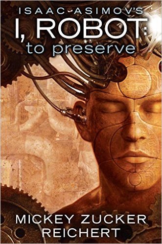 I, Robot: To Preserve by Mickey Zucker Reichert