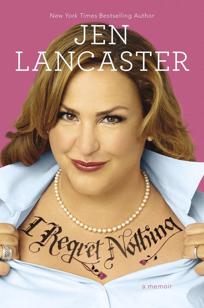I Regret Nothing by Jen Lancaster