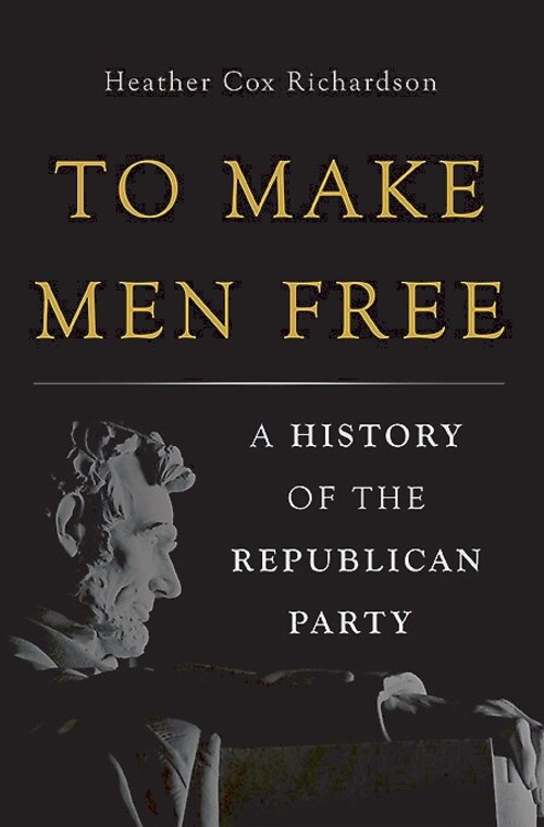 To Make Men Free by Heather Cox Richardson