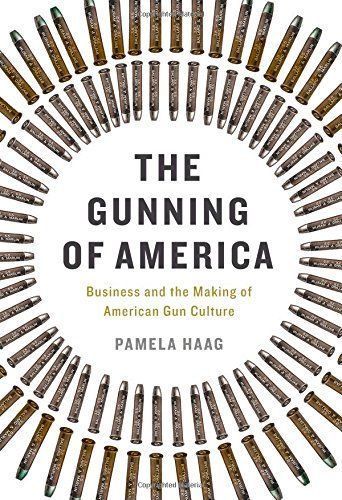 The Gunning of America by Pamela Haag