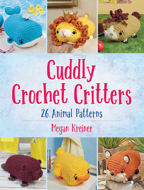 Cuddly Crochet Critters by Megan Kreiner