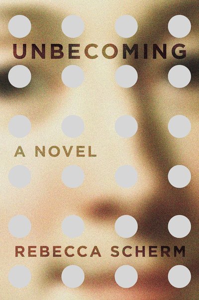 Unbecoming by Rebecca Scherm