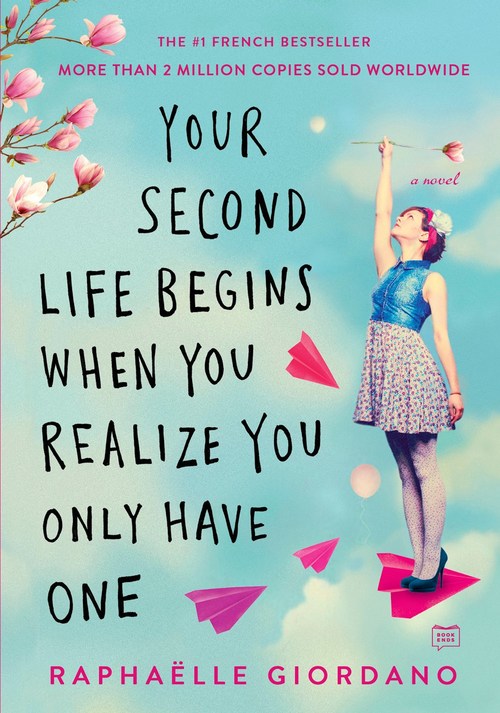 Your Second Life Begins When You Realize You Only Have One by Raphaelle Giordano