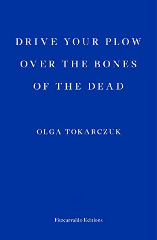 Drive Your Plow Over the Bones of the Dead by Olga Tokarczuk