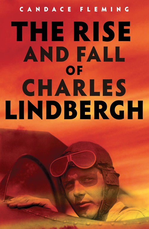 The Rise and Fall of Charles Lindbergh by Candace Fleming