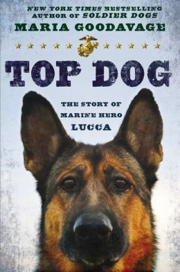 Top Dog: The Story of Marine Hero Lucca by Maria Goodavage