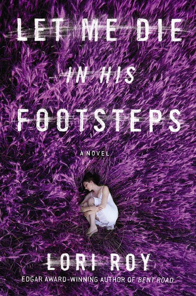 Let Me Die In His Footsteps by Lori Roy
