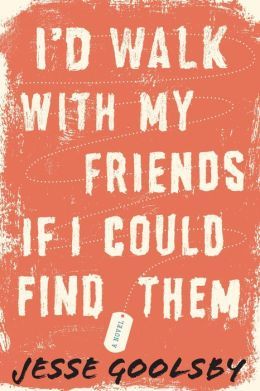 I'd Walk with My Friends If I Could Find Them by Jesse Goolsby