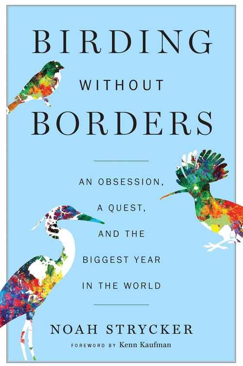 Birding Without Borders by Noah Strycker