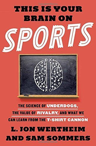 This Is Your Brain on Sports by L. Jon Wertheim
