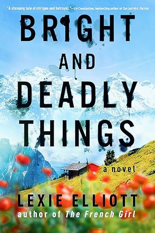 Bright and Deadly Things by Lexie Elliott
