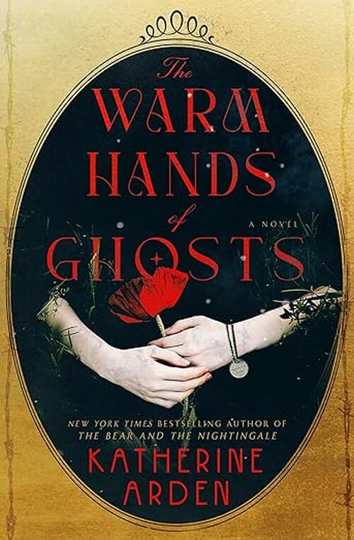 The Warm Hands of Ghosts by Katherine Arden