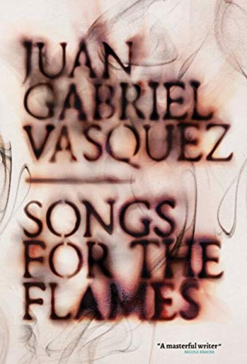 Songs for the Flames by Juan Gabriel Vásquez