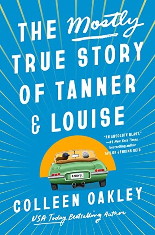 The Mostly True Story of Tanner & Louise by Colleen Oakley