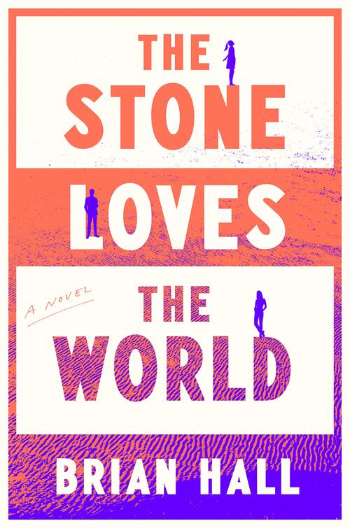 The Stone Loves the World by Brian Hall