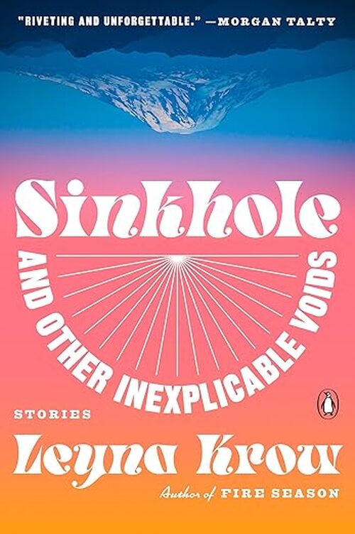 Sinkhole, and Other Inexplicable Voids by Leyna Krow