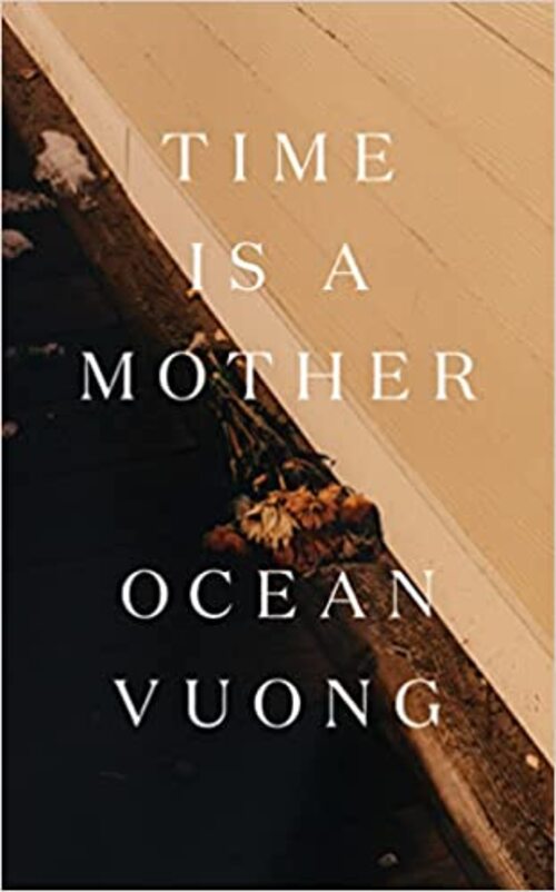 Time Is a Mother by Ocean Vuong