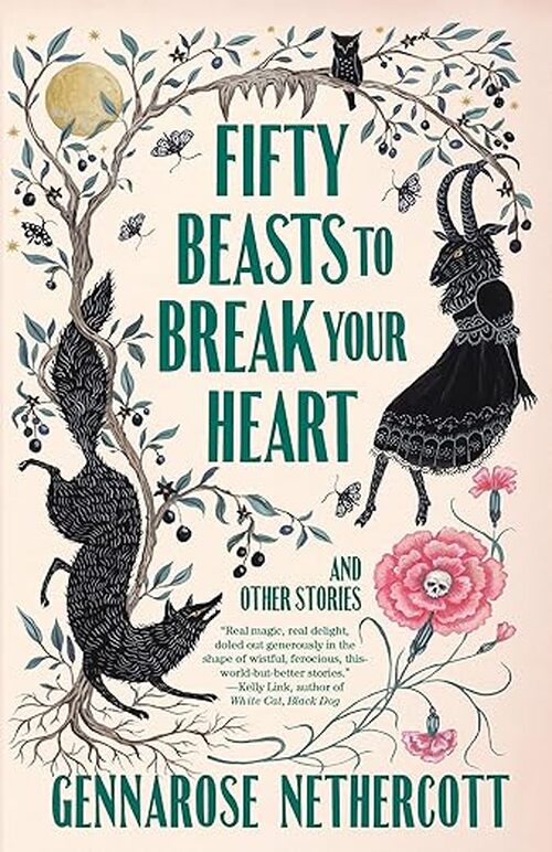 Fifty Beasts to Break Your Heart by GennaRose Nethercott