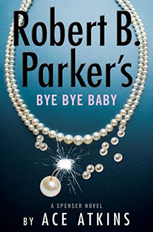 Robert B. Parker's Bye Bye Baby by Ace Atkins