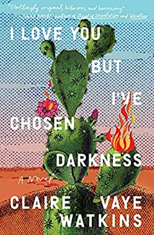I Love You but I've Chosen Darkness by Claire Vaye Watkins