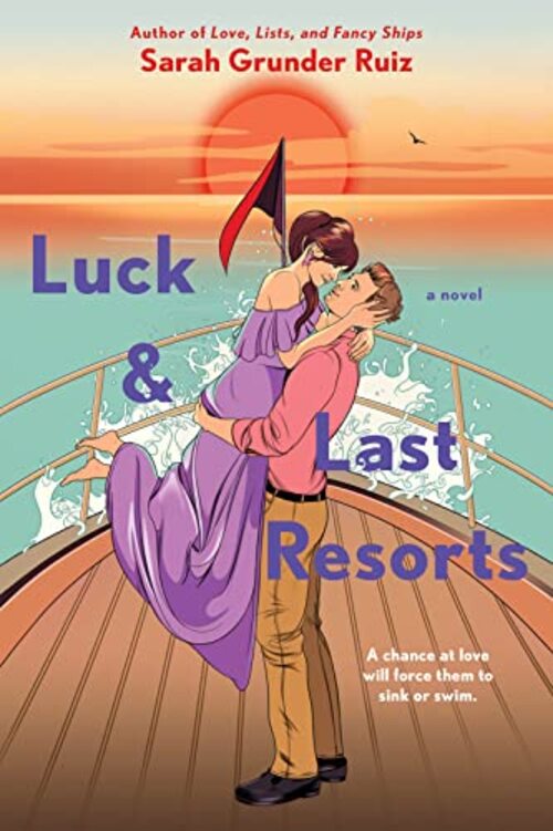 Luck and Last Resorts by Sarah Grunder Ruiz