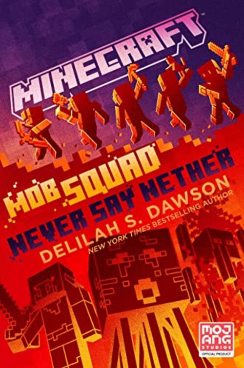 Minecraft: Mob Squad: Never Say Nether by Delilah S. Dawson