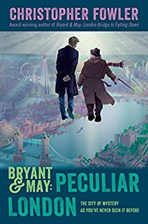 Bryant & May: Peculiar London by Christopher Fowler
