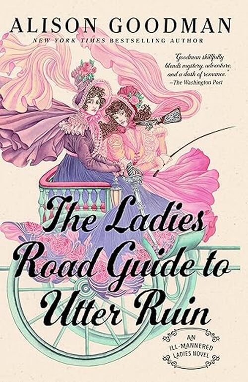 The Ladies Road Guide to Utter Ruin by Alison Goodman