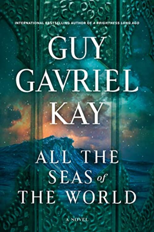 All the Seas of the World by Guy Gavriel Kay