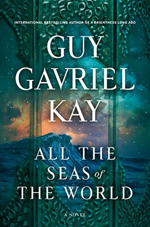 All the Seas of the World by Guy Gavriel Kay