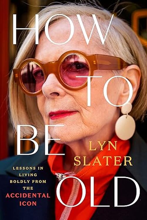 How to Be Old by Lyn Slater