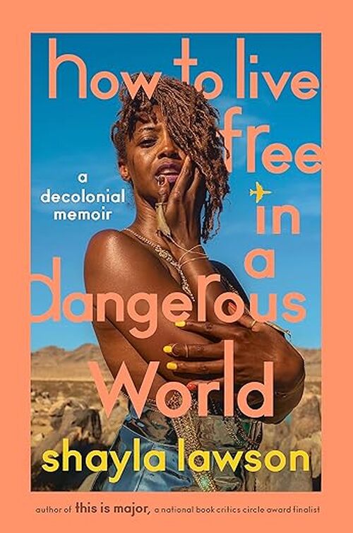 How to Live Free in a Dangerous World by Shayla Lawson