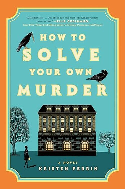 How to Solve Your Own Murder by Kristen Perrin