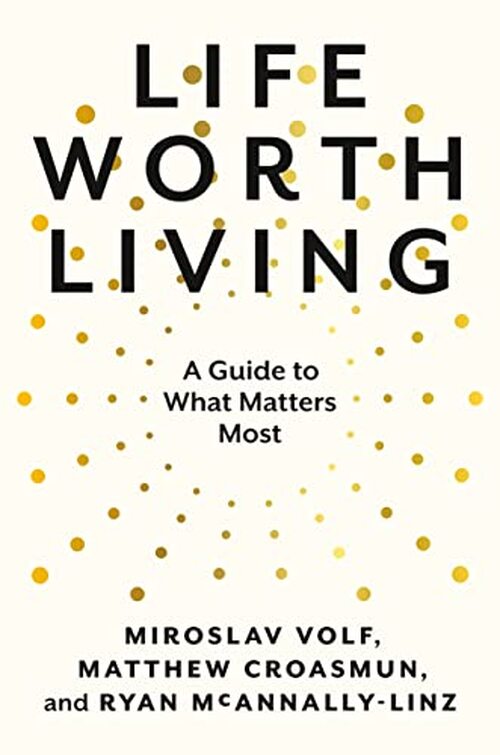 Life Worth Living by Miroslav Volf