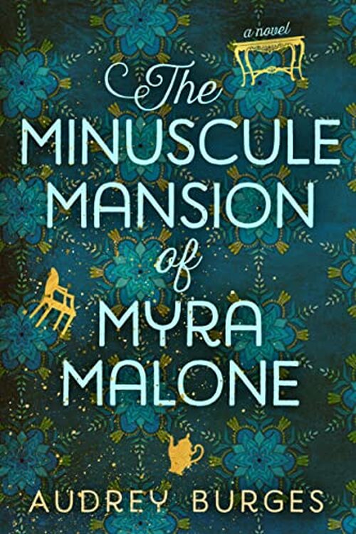 The Minuscule Mansion of Myra Malone by Audrey Burges