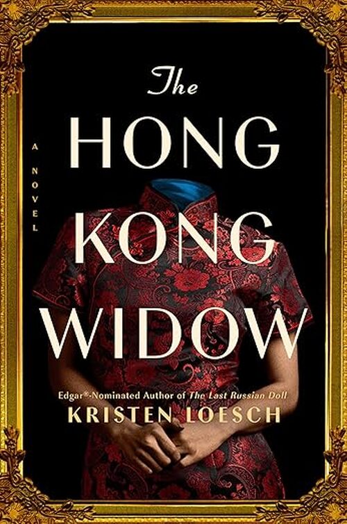 The Hong Kong Widow by Kristen Loesch