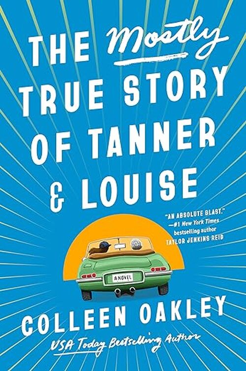 The Mostly True Story of Tanner & Louise by Colleen Oakley