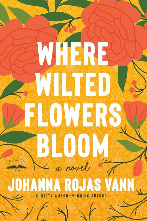 Where Wilted Flowers Bloom by Johanna Rojas Vann