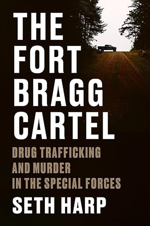 The Fort Bragg Cartel by Seth Harp