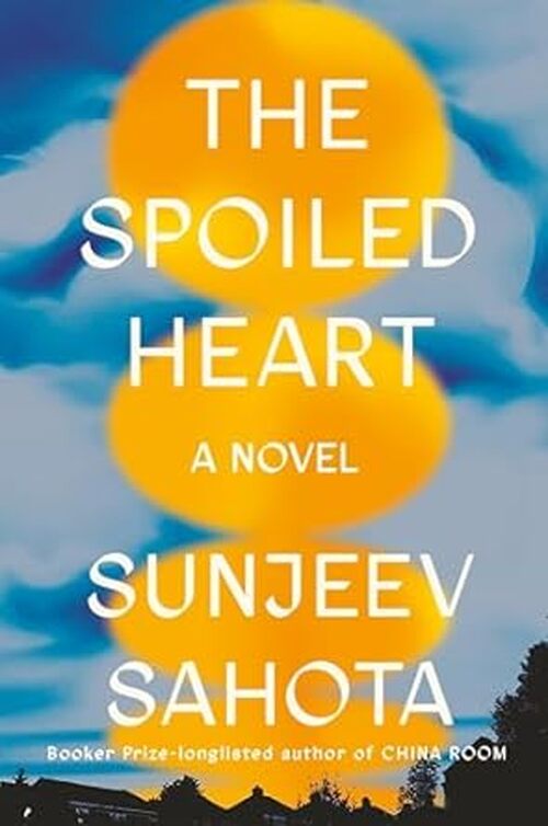 The Spoiled Heart by Sunjeev Sahota
