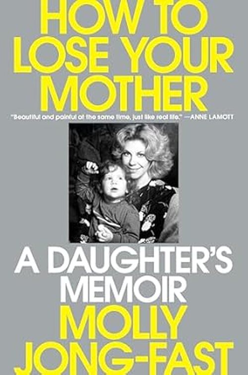 How to Lose Your Mother by Molly Jong-Fast