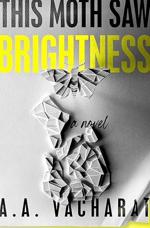 This Moth Saw Brightness by A.A. Vacharat