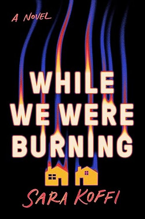 While We Were Burning by Sara Koffi