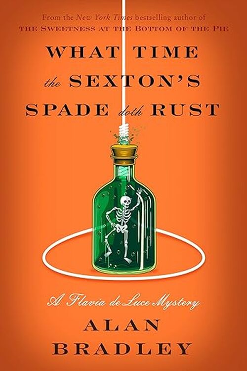 What Time the Sexton's Spade Doth Rust by Alan Bradley