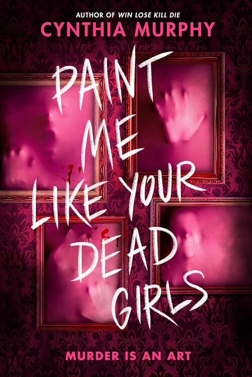 Paint Me Like Your Dead Girls by Cynthia Murphy