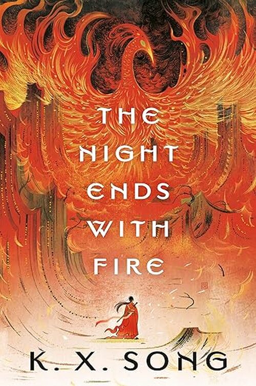 The Night Ends with Fire by K. X. Song